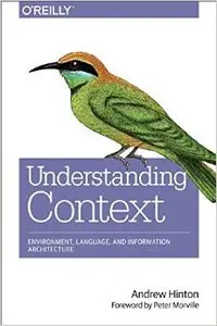 Understanding Context: Environment, Language, and Information Architecture