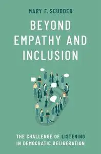 Beyond Empathy and Inclusion: The Challenge of Listening in Democratic Deliberation