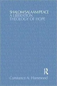 Shalom/Salaam/Peace: A Liberation Theology of Hope