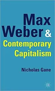 Max Weber and Contemporary Capitalism