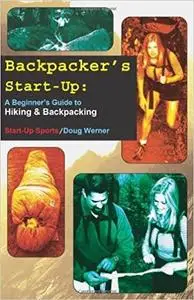 Backpacker's Start-Up: A Beginner's Guide to Hiking and Backpacking (Start-Up Sports series)