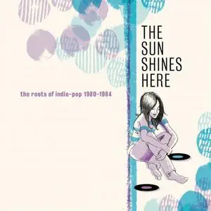 VA - The Sun Shines Here: The Roots Of Indie-Pop 1980-1984 (2021) (Proper)