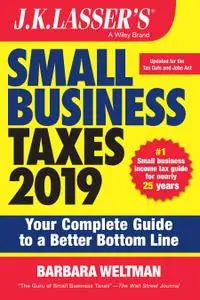 J.K. Lasser's Small Business Taxes 2019: Your Complete Guide to a Better Bottom Line