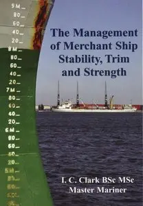 The Management 0f Merchant Ship Stability,Trim & Strength