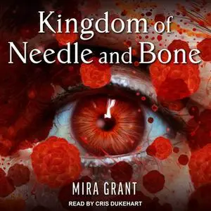 «Kingdom of Needle and Bone» by Mira Grant