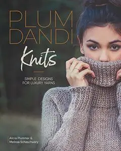 Plum Dandi Knits: Simple Designs for Luxury Yarns