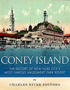 Coney Island: The History of New York City’s Most Famous Amusement Park Resort