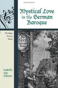 Mystical Love in the German Baroque: Theology, Poetry, Music