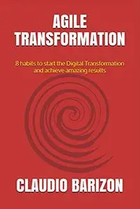 Agile Transformation: 8 habits to start Digital Transformation and achieve incredible results