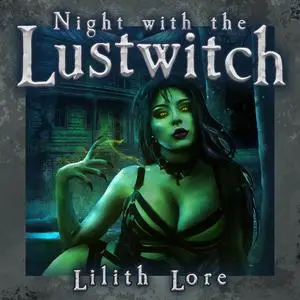«Night with the Lustwitch» by Lilith Lore