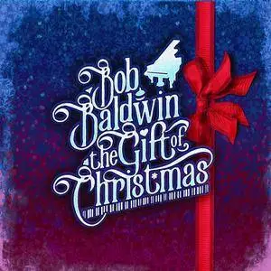 Bob Baldwin - The Gift of Christmas (2016)