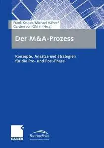 Der M&A-Prozess: Konzepte, Ansätze und Strategien für die Pre- und Post-Phase