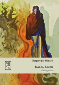 Piergiorgio Bianchi - Dante, Lacan. «Dolce padre»