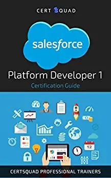 Salesforce Platform Developer I Certification Guide