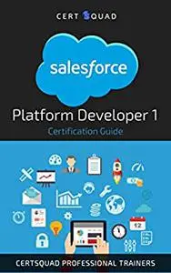 Salesforce Platform Developer I Certification Guide
