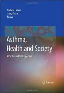 Asthma, Health and Society: A Public Health Perspective by Andrew Harver