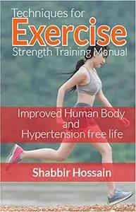 Techniques for Exercise Strength Training Manual: Improved Human Body and Hypertension free life