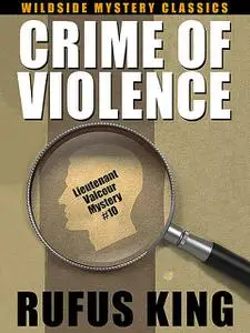 «Crime of Violence: A Lt. Valcour Mystery» by Rufus King