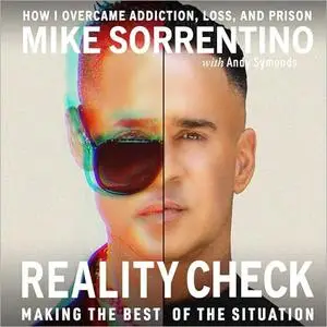 Reality Check: Making the Best of The Situation: How I Overcame Addiction, Loss, and Prison [Audiobook]