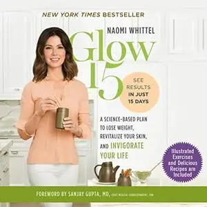 Glow15: A Science-Based Plan to Lose Weight, Revitalize Your Skin, and Invigorate Your Life [Audiobook]