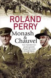 Monash and Chauvel: How Australia's Two Greatest Generals Changed The Course of World History