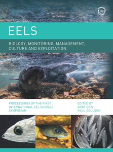 Eels Biology, Monitoring, Management, Culture and Exploitation : Proceedings of the First International Eel Science Symposium