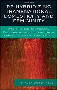 Re-hybridizing Transnational Domesticity and Femininity(After the ... Francophone World and Postcolonial France)