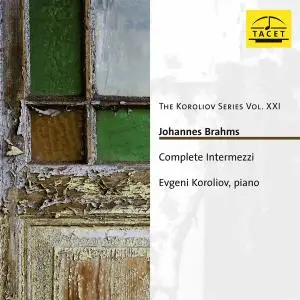 Evgeni Koroliov - The Koroliov Series, Vol. 21: Brahms – Complete Intermezzi (2019)