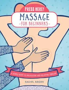 Press Here! Massage for Beginners: A Simple Route to Relaxation and Releasing Tension (Press Here!)
