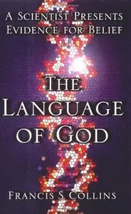 The Language of God: A Scientist Presents Evidence for Belief