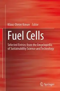 Fuel Cells: Selected Entries from the Encyclopedia of Sustainability Science and Technology 