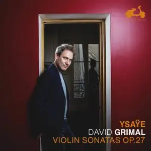 David Grimal - Ysaÿe: Six Sonatas for solo violin, Op. 27 (2021)