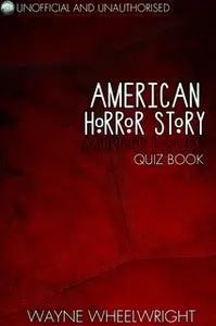 «American Horror Story - Murder House Quiz Book» by Wayne Wheelwright
