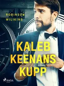 «Kaleb Keenans kupp» by Robinson Wilkins