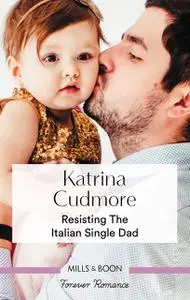 «Resisting the Italian Single Dad» by Katrina Cudmore