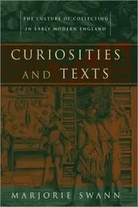 Curiosities and Texts The Culture of Collecting in Early Modern England (Material Texts) by Marjorie Swann