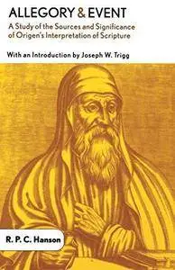 Allegory and Event: A Study of the Sources and Significance of Origen’s Interpretation of Scripture