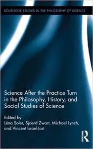 Science after the Practice Turn in the Philosophy, History, and Social Studies of Science (Repost)