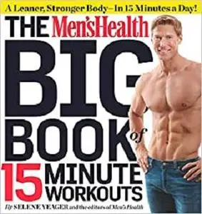 The Men's Health Big Book of 15-Minute Workouts: A Leaner, Stronger Body--in 15 Minutes a Day!