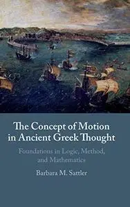 The Concept of Motion in Ancient Greek Thought: Foundations in Logic, Method, and Mathematics