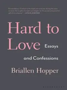 Hard to Love: Essays and Confessions