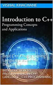 Introduction to Programming In C++ Language - C++ Programming: Best C++ Programming Language Book For Beginners