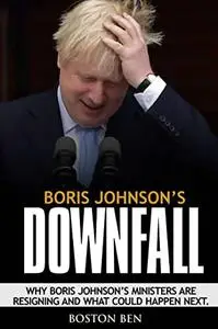 BORIS JOHNSON’S DOWNFALL: Why Boris Johnson’s Ministers Are Resigning And What Could Happen Next