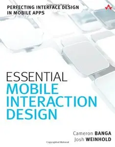 Essential Mobile Interaction Design: Perfecting Interface Design in Mobile Apps (Repost)
