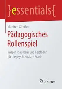 Pädagogisches Rollenspiel: Wissensbaustein und Leitfaden für die psychosoziale Praxis (essentials)