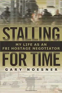 Stalling for Time: My Life as an FBI Hostage Negotiator (Repost)