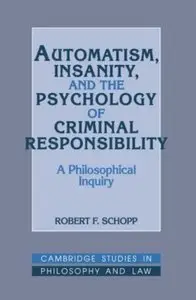 Automatism, Insanity, and the Psychology of Criminal Responsibility: A Philosophical Inquiry