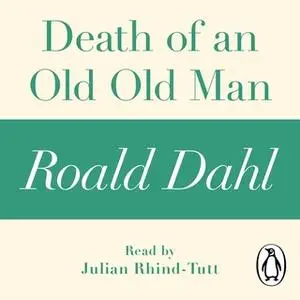 «Death of an Old Old Man (A Roald Dahl Short Story)» by Roald Dahl