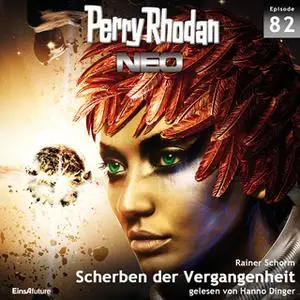 «Perry Rhodan Neo - Episode 82: Scherben der Vergangenheit» by Rainer Schorm