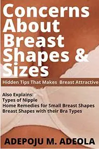 CONCERNS ABOUT BREAST SHAPES&SIZES: Hidden Tips That Makes Breast Attractive